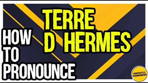 pronounce terre d'hermes|how to spell terre d'hermes.